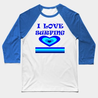 I Love Surfing Baseball T-Shirt